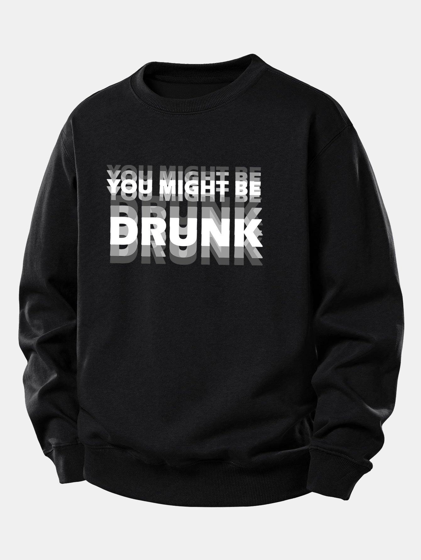 You Might Be Drunk Print Relax Fit Sweatshirt